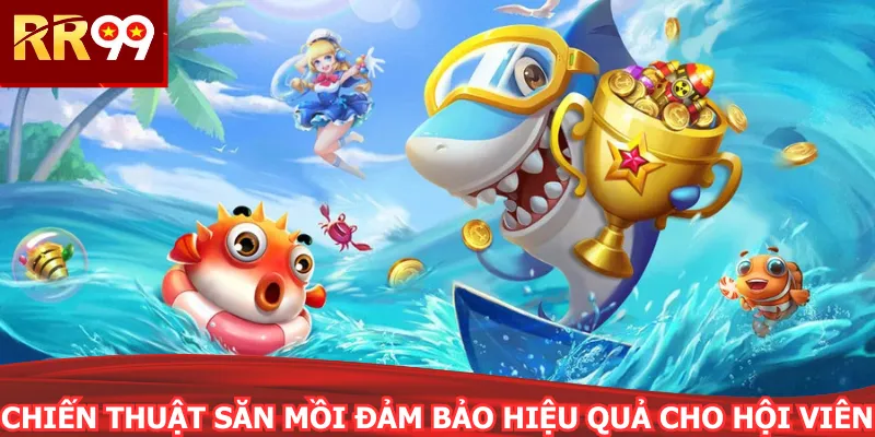 Chiến thuật săn mồi đảm bảo hiệu quả cho hội viên