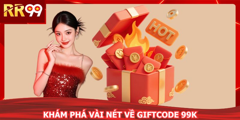 Giftcode 99K thiết kế tối ưu cho trải nghiệm giải trí