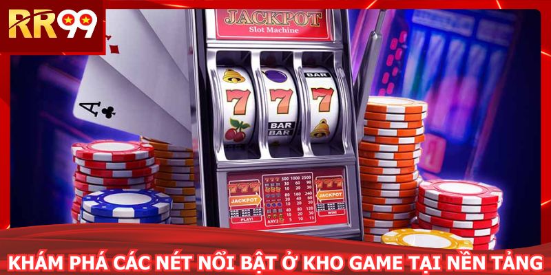 Khám phá các nét nổi bật ở kho game tại nền tảng