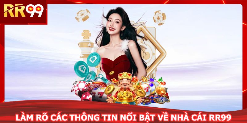 Làm rõ các thông tin nổi bật về nhà cái RR99