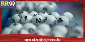 Mẹo Bàn Đề Cực Chuẩn RR99 Giúp Tăng Cơ Hội Trúng Lớn
