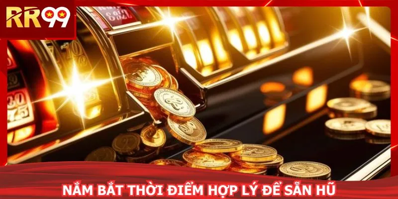 Nắm bắt thời điểm hợp lý để sẵn hũ