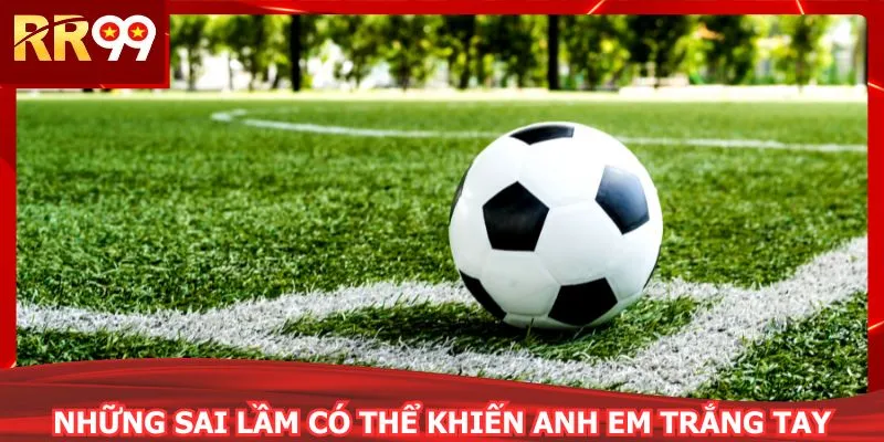 Những sai lầm có thể khiến anh em trắng tay