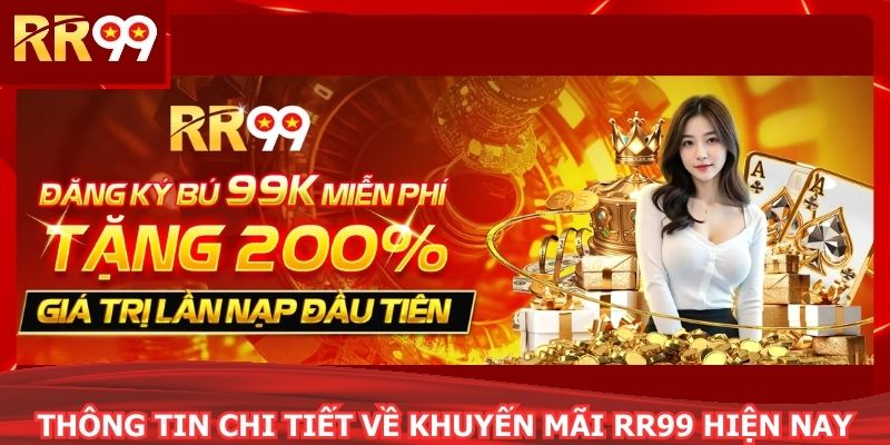 Thông tin chi tiết về khuyến mãi RR99 hiện nay