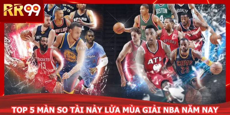Top 5 màn so tài nảy lửa mùa giải NBA năm nay